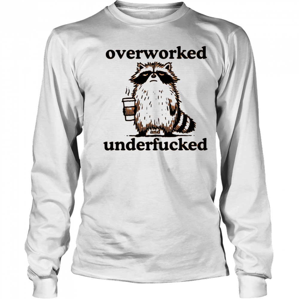 Overworked and underfucked raccoon drink coffee shirt Long Sleeved