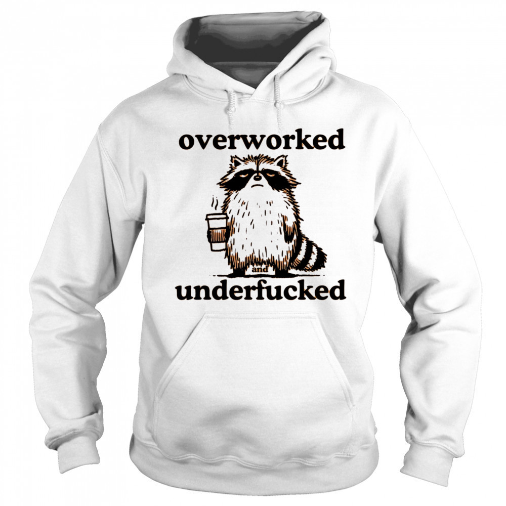 Overworked and underfucked raccoon drink coffee shirt Sweatshirt