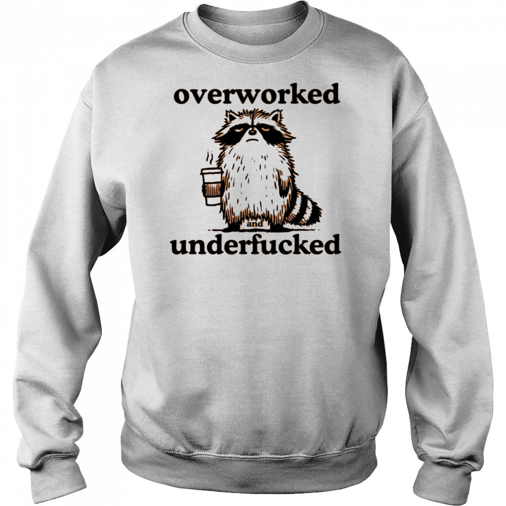 Overworked and underfucked raccoon drink coffee shirt Hoodie