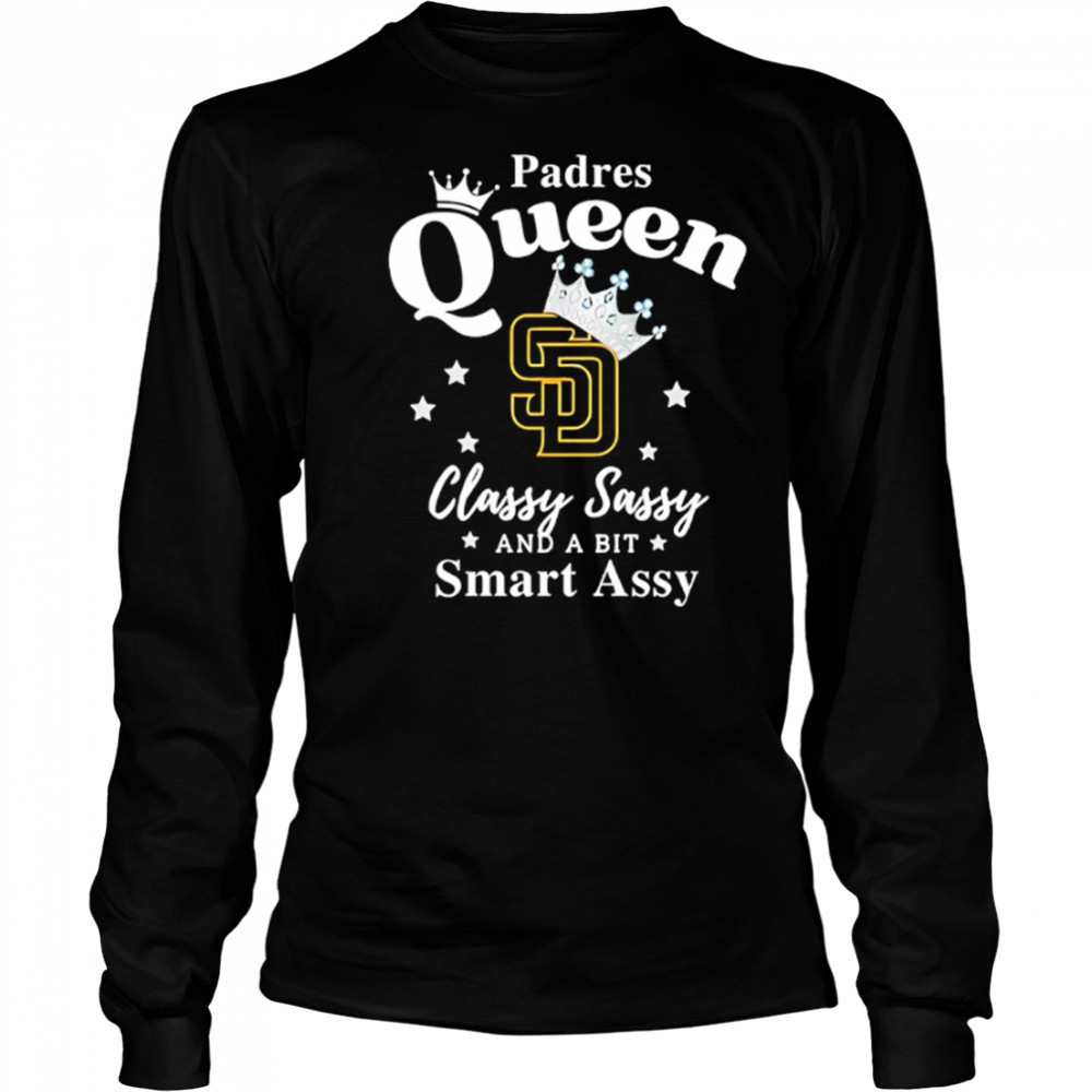 Padres Queen Classy Sassy And A Bit Smart Assy logo shirt Long Sleeved