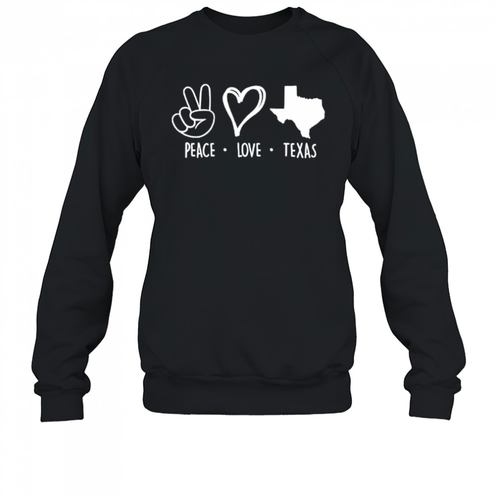 Peace love Texas support Texas pride shirt Sweatshirt