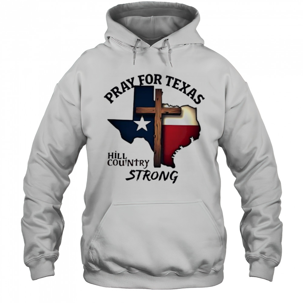 Pray for Texas hill country strong cross shirt Hoodie