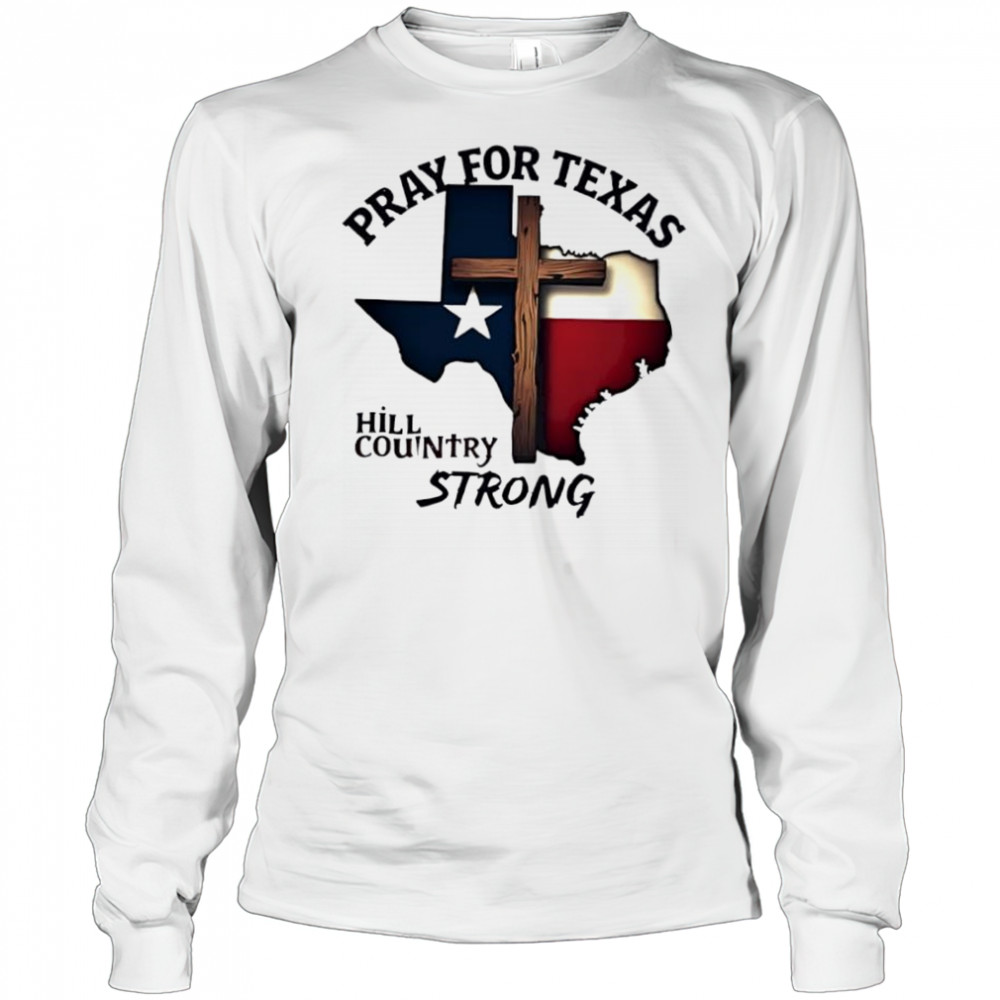 Pray for Texas hill country strong cross shirt Long Sleeved