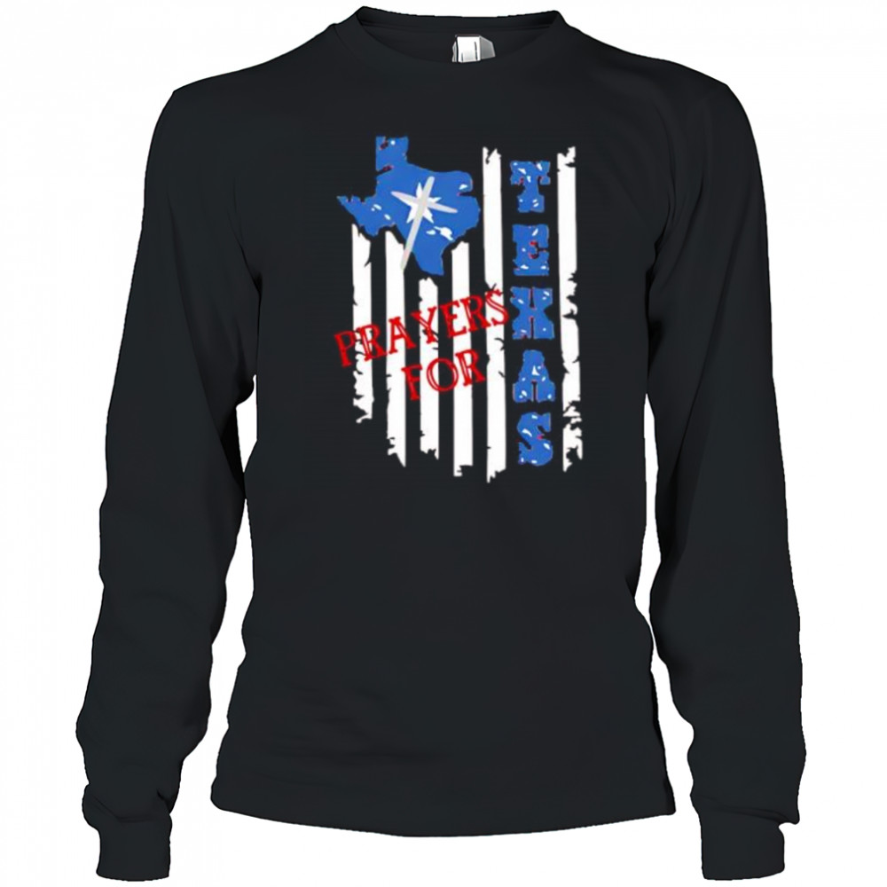 Prayers for Texas patriotic Texas flag shirt Long Sleeved