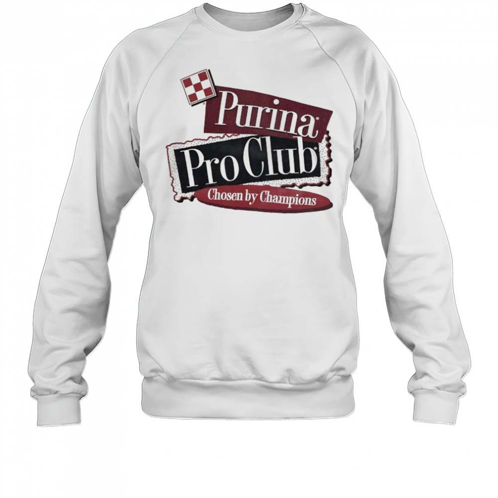 Purina Pro Club Chosen by Champions Dog Breeder shirt Sweatshirt