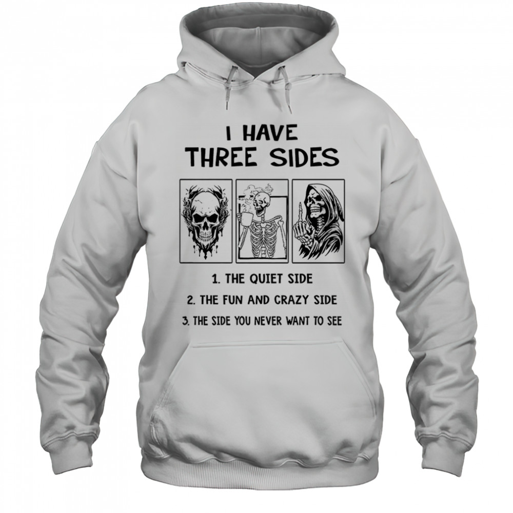 Skull skeleton grim reaper I have three sides shirt Hoodie