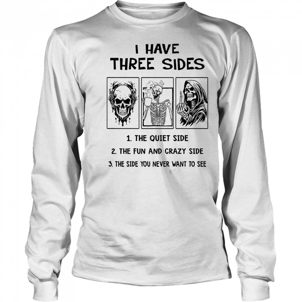 Skull skeleton grim reaper I have three sides shirt Long Sleeved