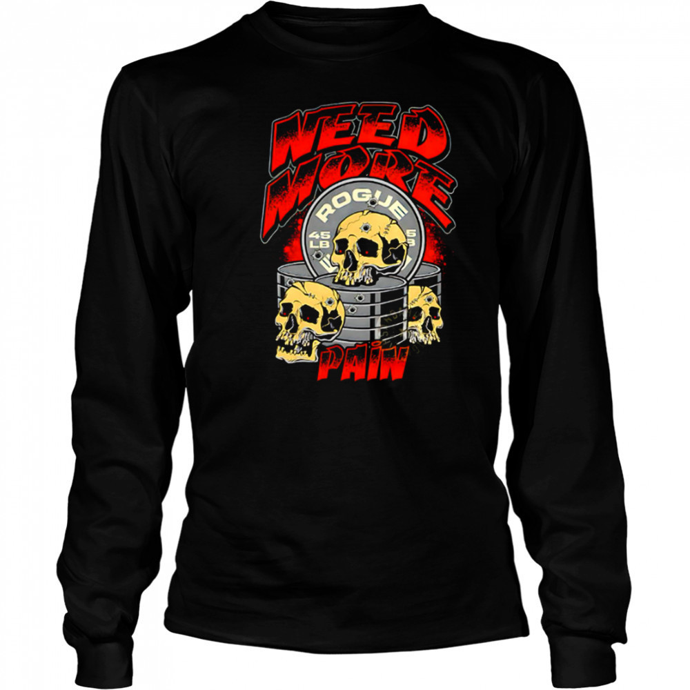 Skulls need more rogue pain shirt Long Sleeved