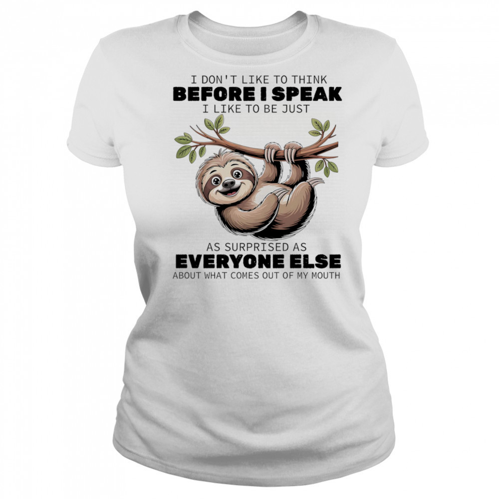 Sloth I don’t like to think before I speak I like ot be just as surprised as everyone else shirt Women's T-shirt