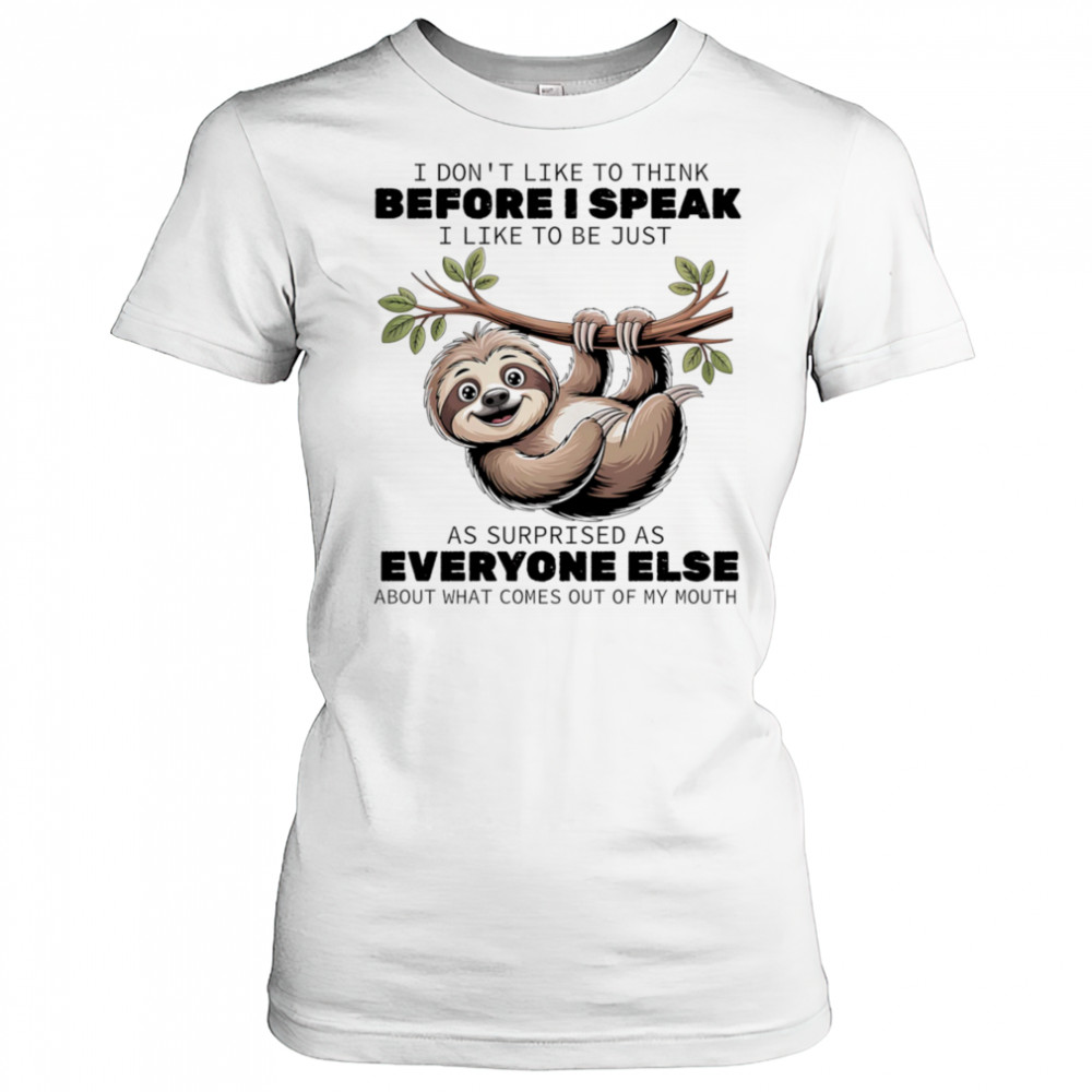 Sloth I don’t like to think before I speak I like ot be just as surprised as everyone else shirt Women's T-shirt