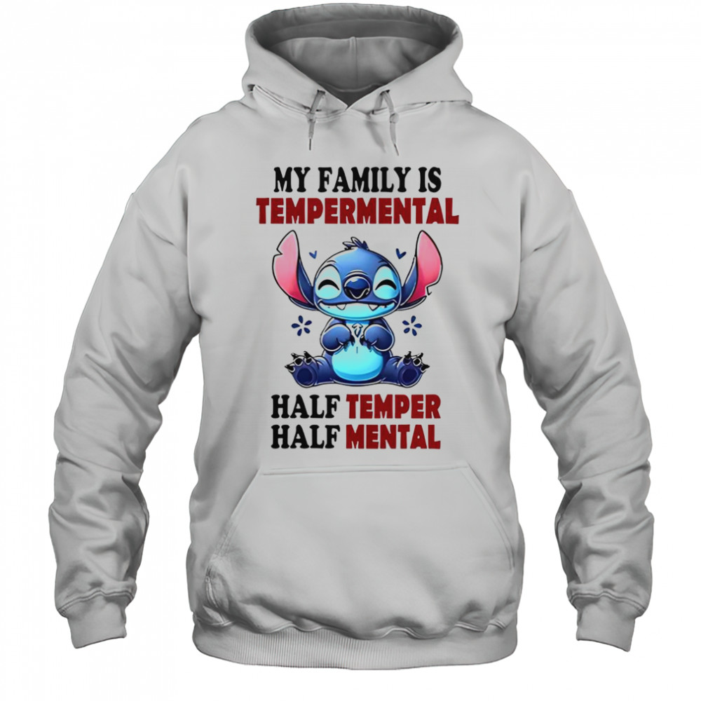 Stitch My Family Is Tempermental Half Temper Half Mental T-Shirt Hoodie