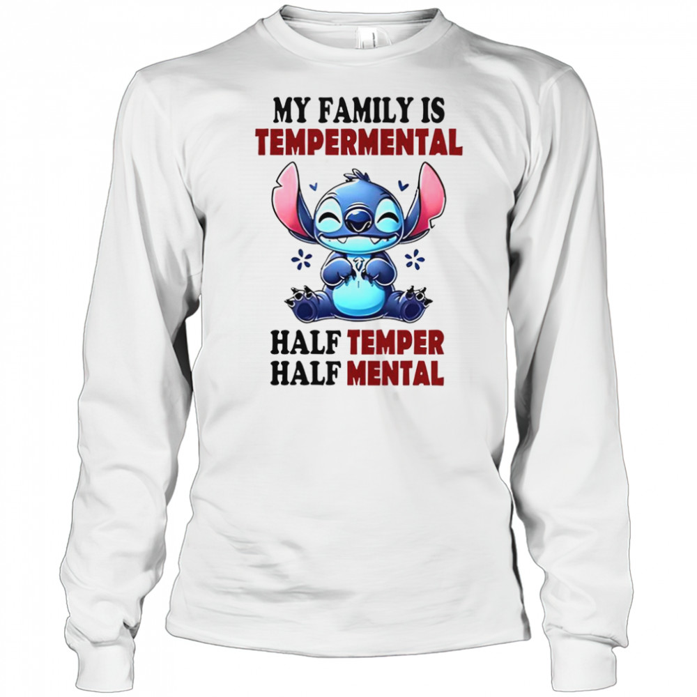 Stitch My Family Is Tempermental Half Temper Half Mental T-Shirt Long Sleeved