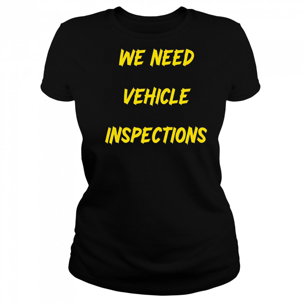 We need vehicle inspections shirt Women's T-shirt