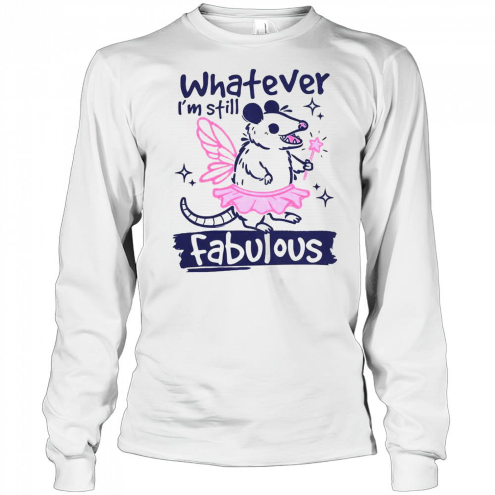 Whatever I’m Still Fabulous Opossum T-Shirt Long Sleeved