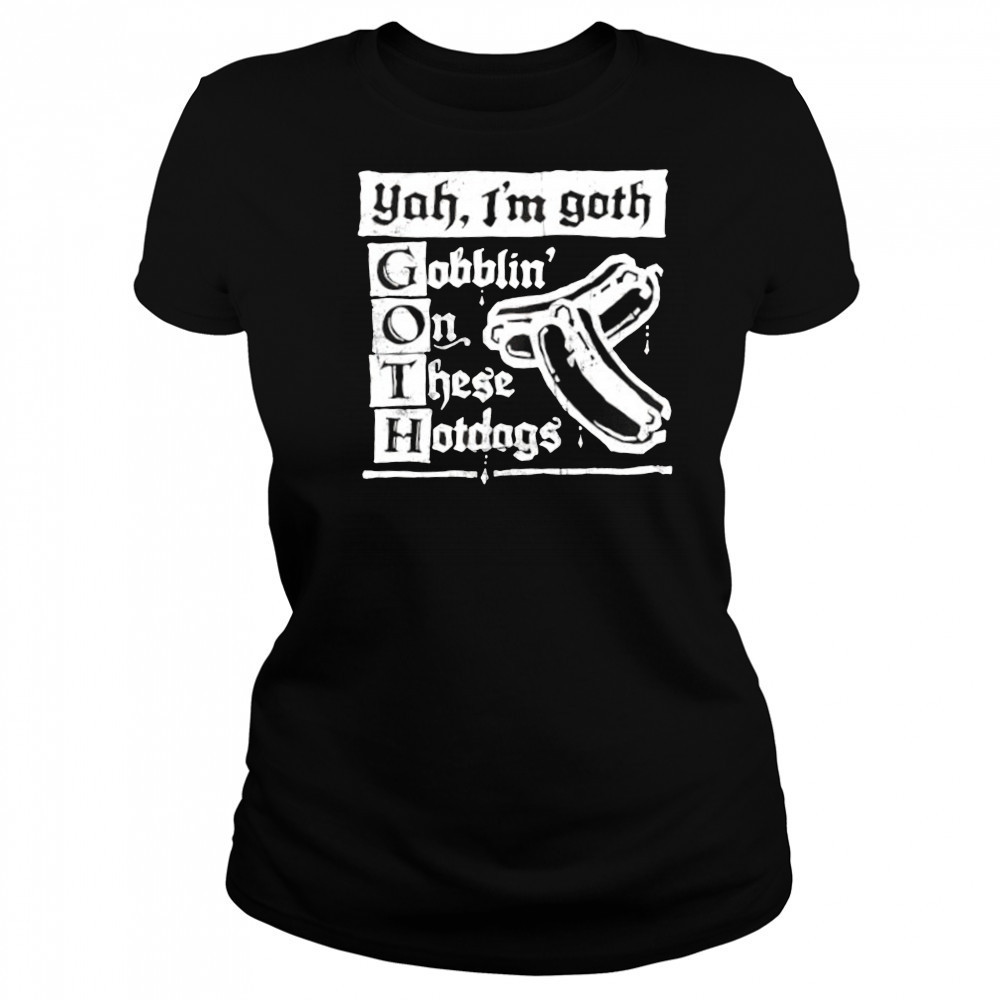 Yah I’m Goth Goblin’ on these Hotdogs shirt Women's T-shirt