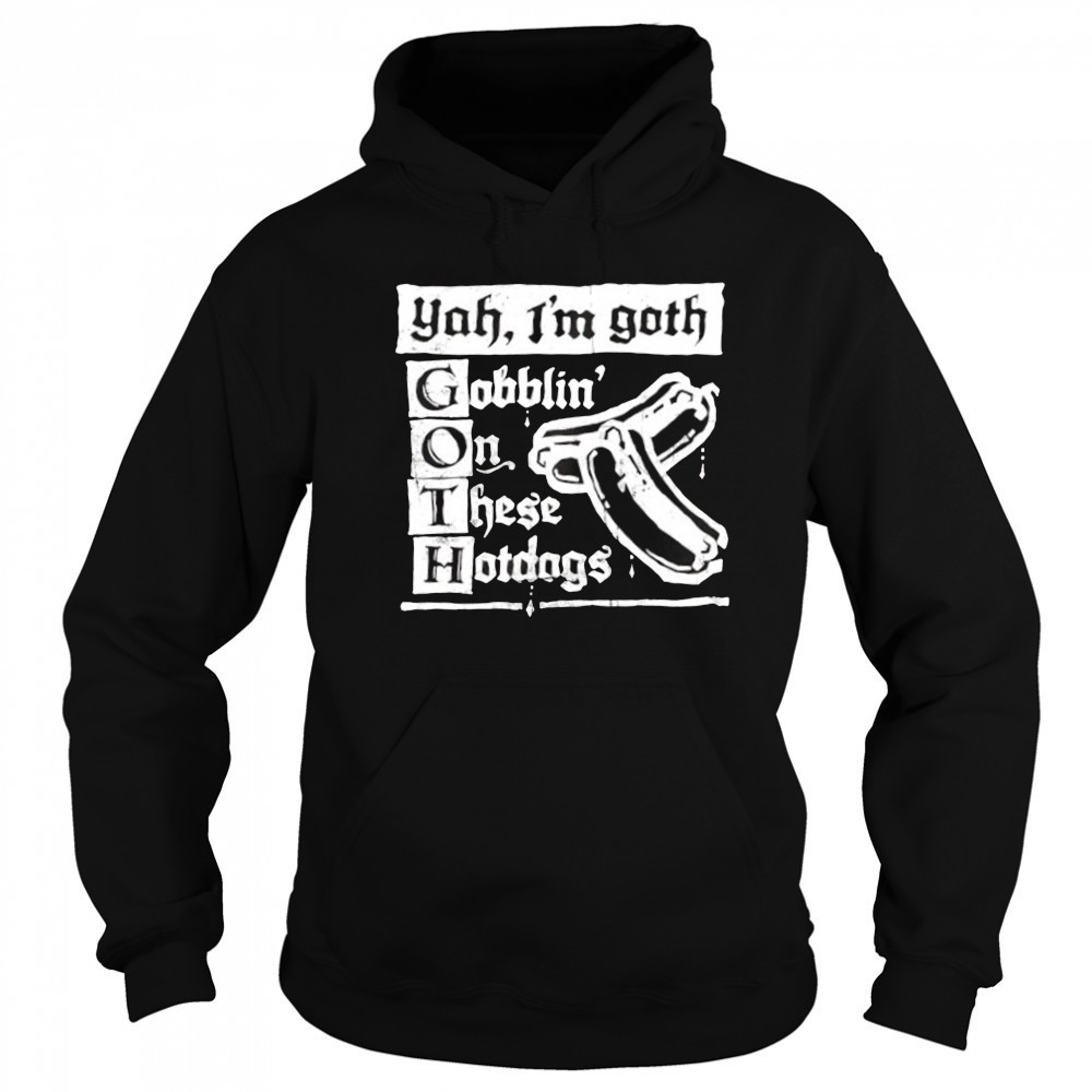 Yah I’m Goth Goblin’ on these Hotdogs shirt Sweatshirt