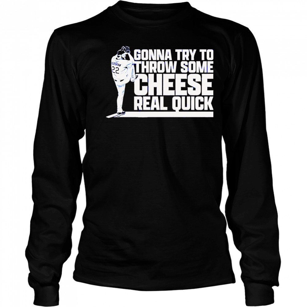 Clayton Kershaw Gonna Try To Throw Some Cheese Real Quick baseball shirt Long Sleeved