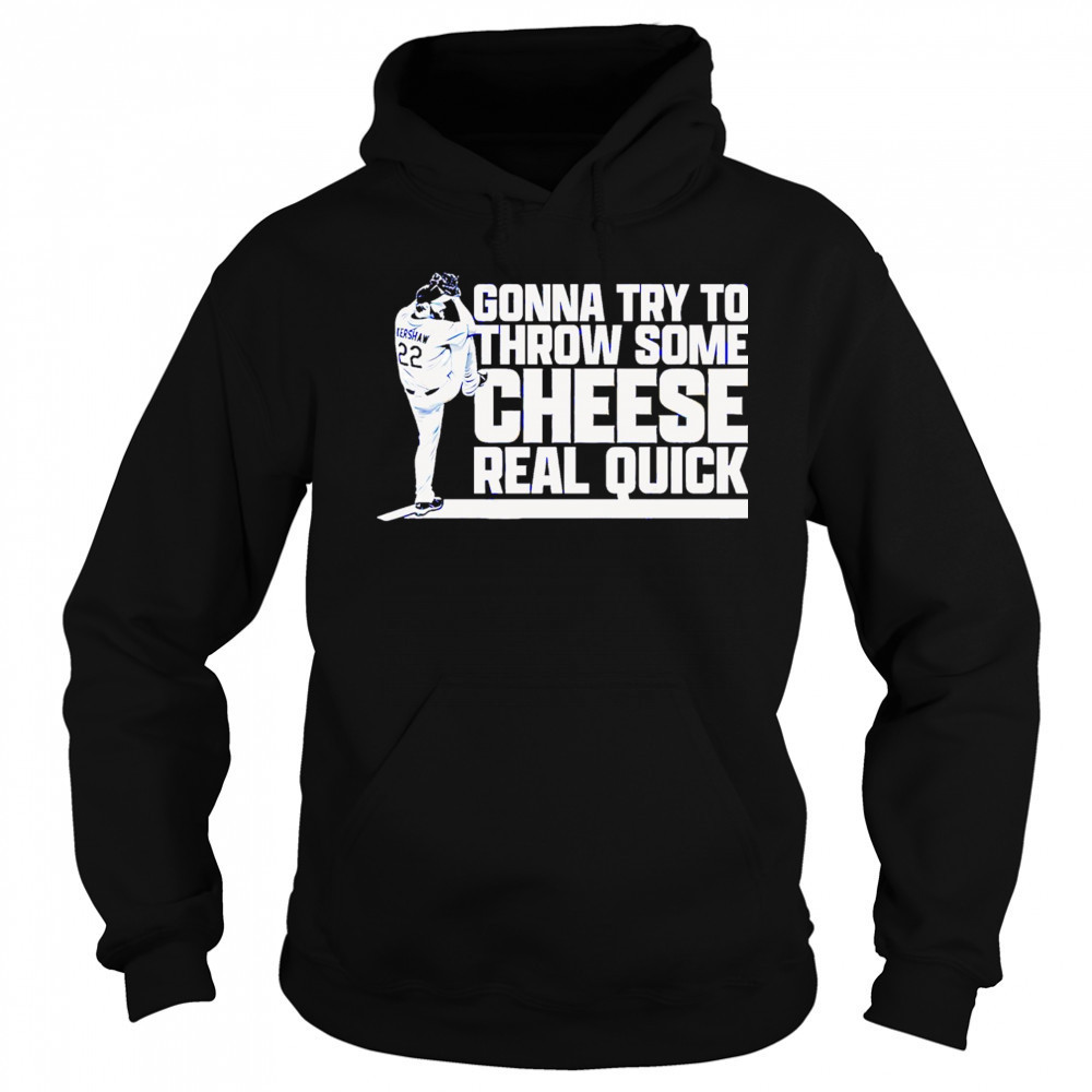 Clayton Kershaw Gonna Try To Throw Some Cheese Real Quick baseball shirt Sweatshirt