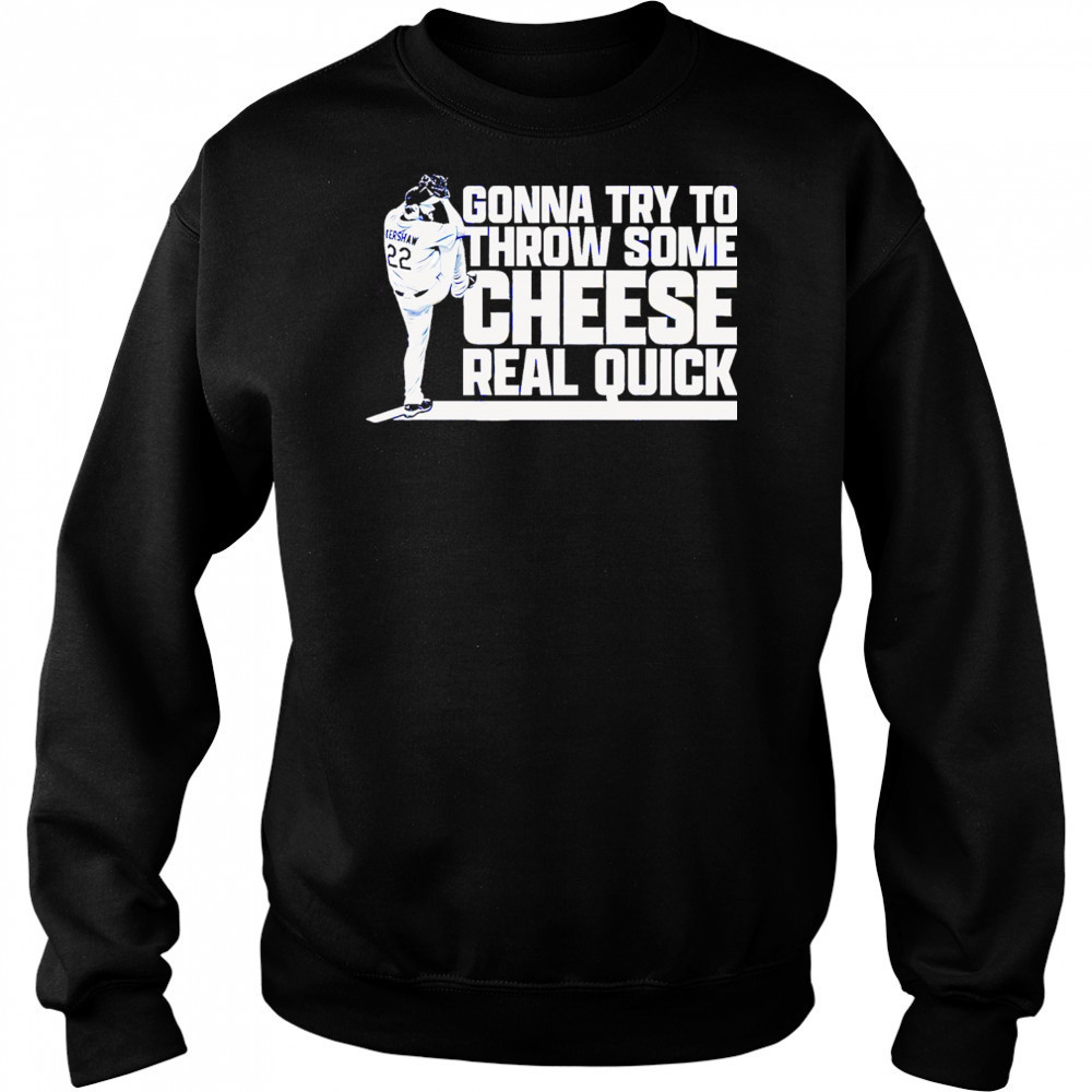 Clayton Kershaw Gonna Try To Throw Some Cheese Real Quick baseball shirt Hoodie