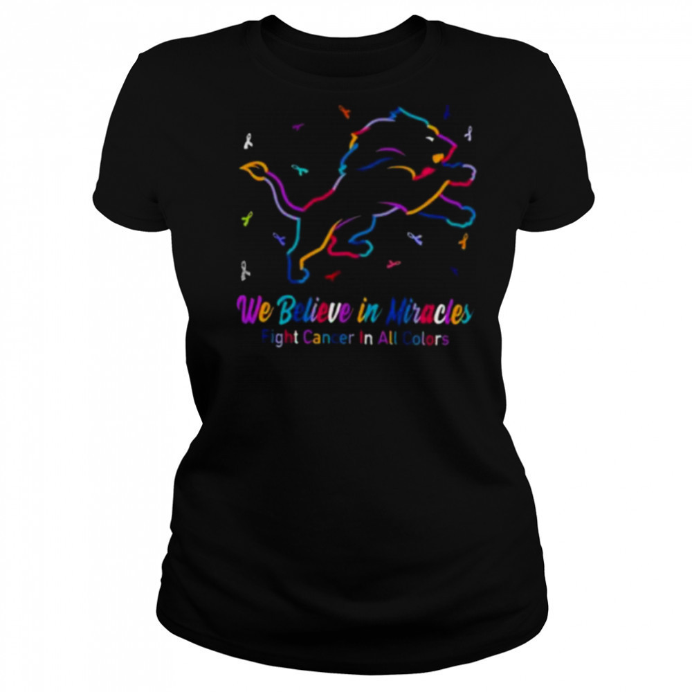 Detroit Lions we believe in miracles fight cancer in all colors shirt Women's T-shirt