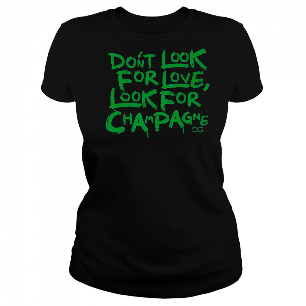 Don’t Look For Love Look For Champagne T-Shirt Women's T-shirt