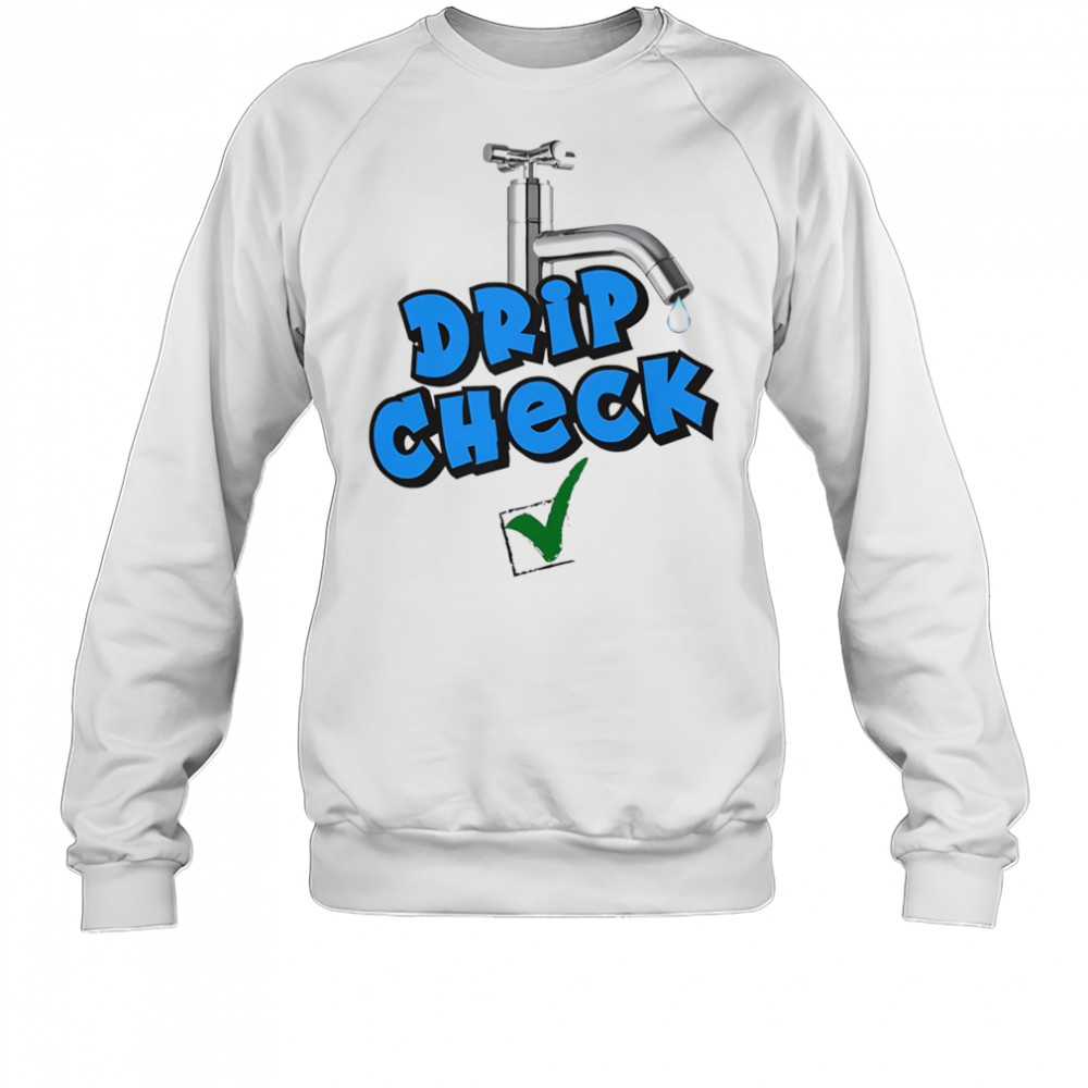 Drip check water tap shirt Sweatshirt
