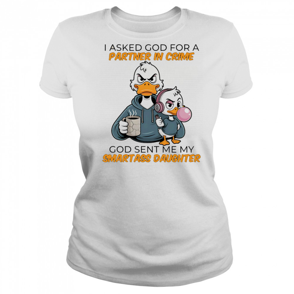 Duck coffee I asked God for a partner in crime God sent me my smartass daughter shirt Women's T-shirt
