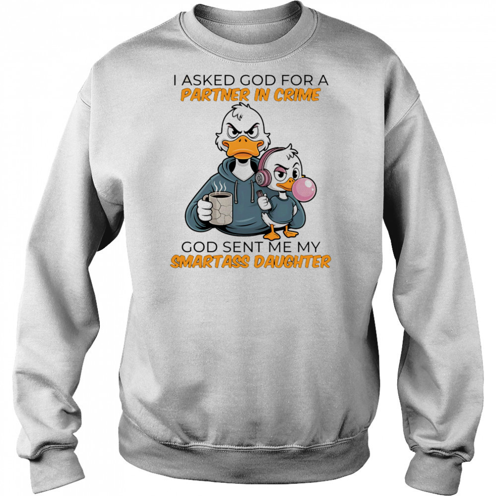 Duck coffee I asked God for a partner in crime God sent me my smartass daughter shirt Hoodie
