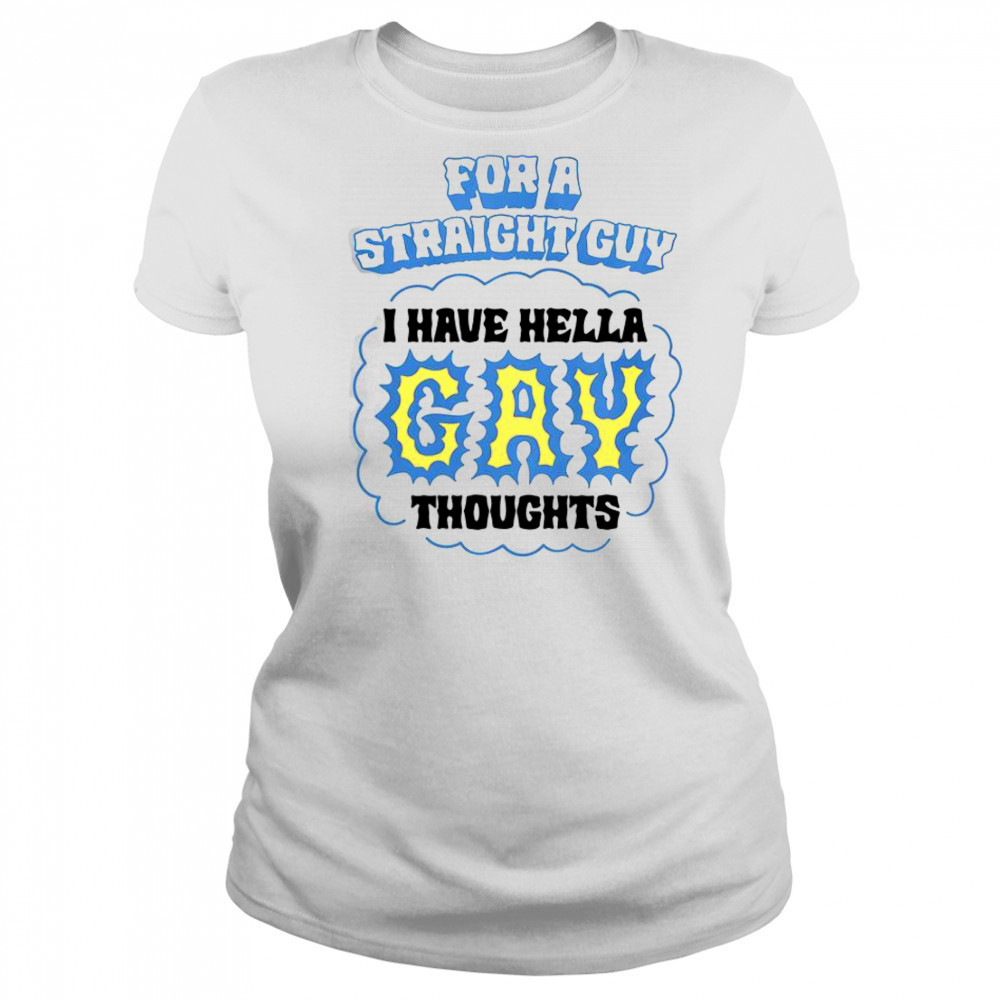 For A Straight Guy I Have Hella Gay Thoughts T-Shirt Women's T-shirt