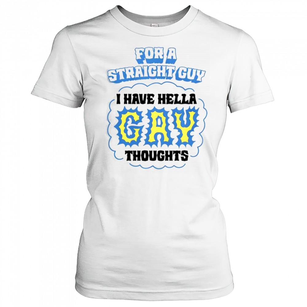 For A Straight Guy I Have Hella Gay Thoughts T-Shirt Women's T-shirt