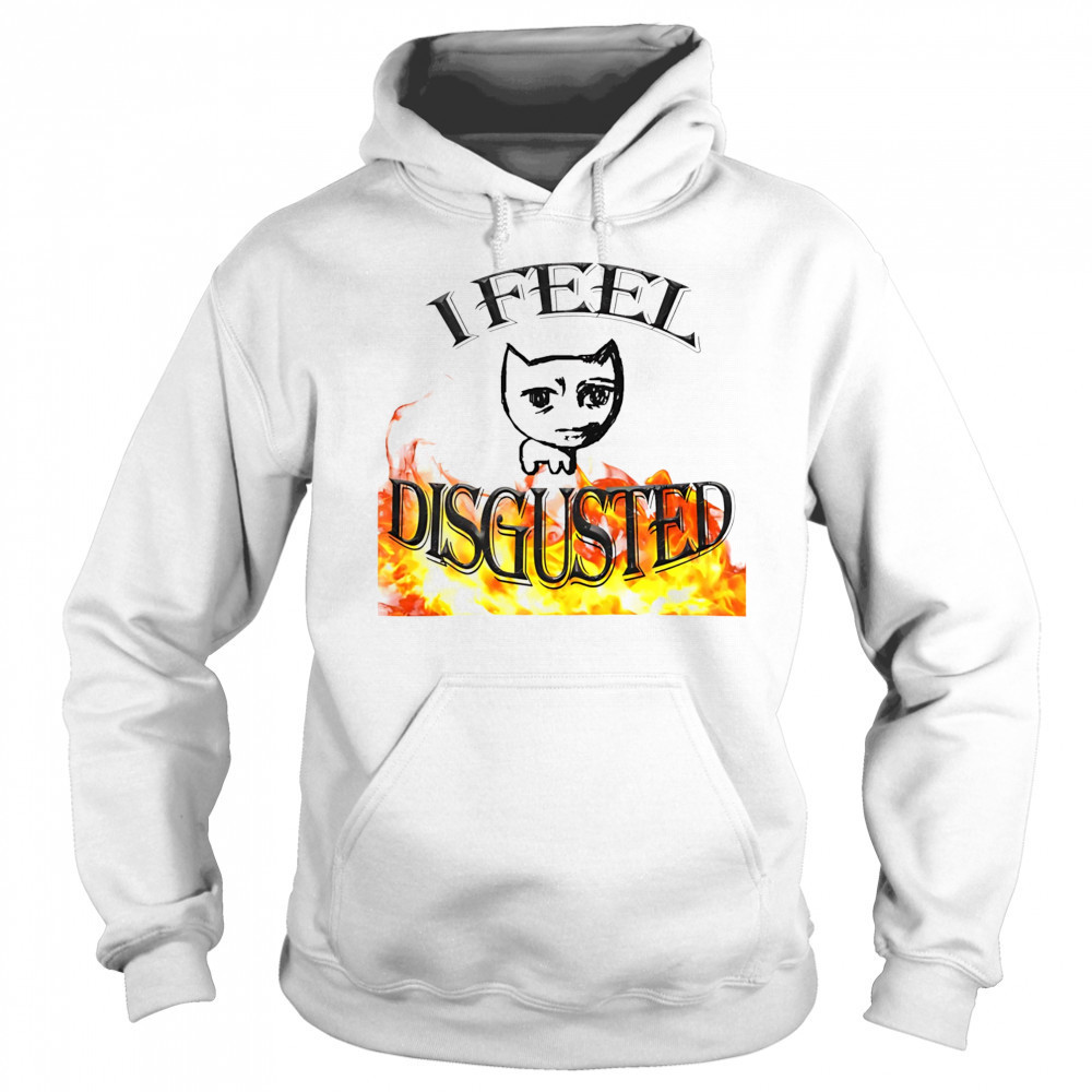 I feel disgusted cat meme shirt Sweatshirt