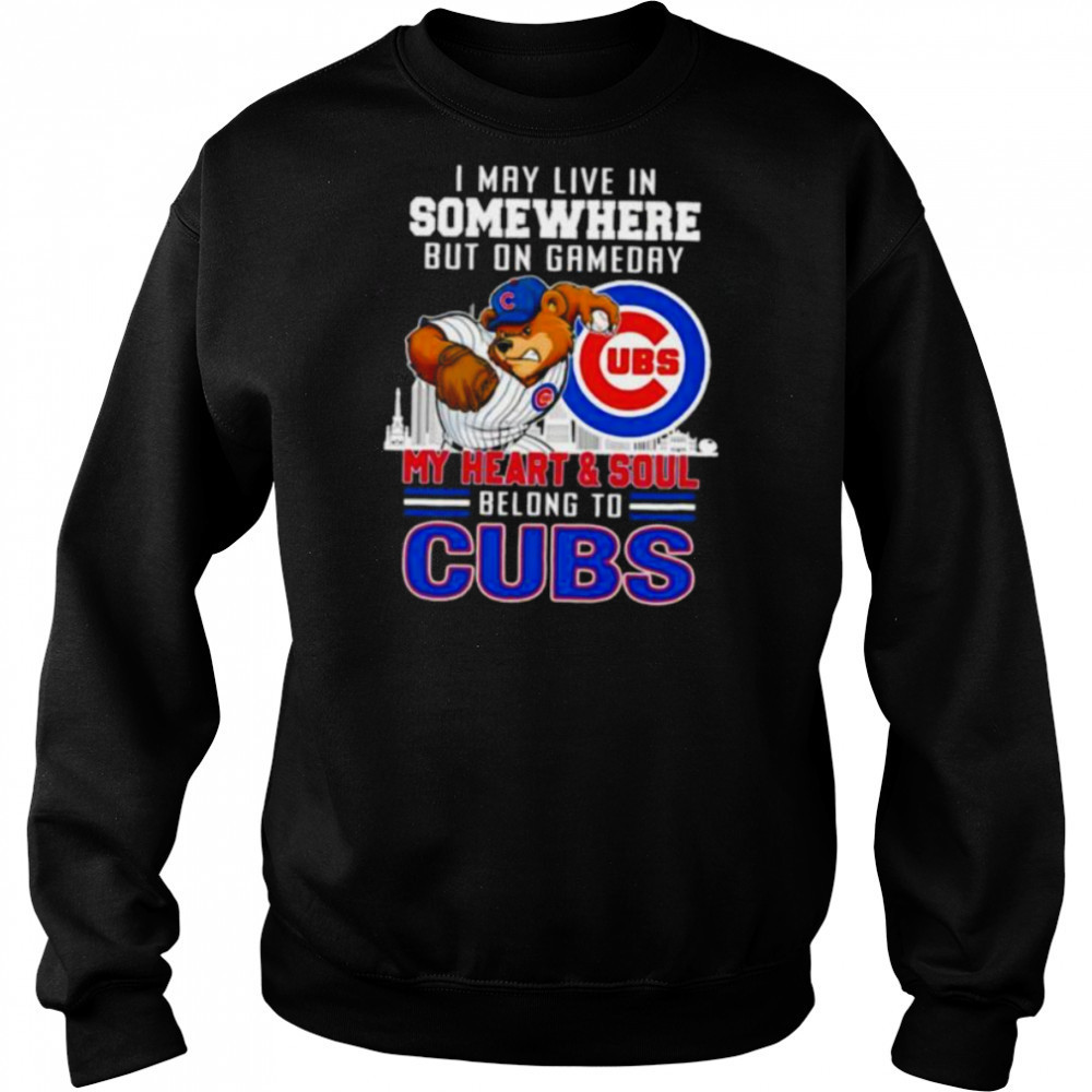 I may live in somewhere but on gameday my heart and soul belong to Chicago Cubs shirt Hoodie
