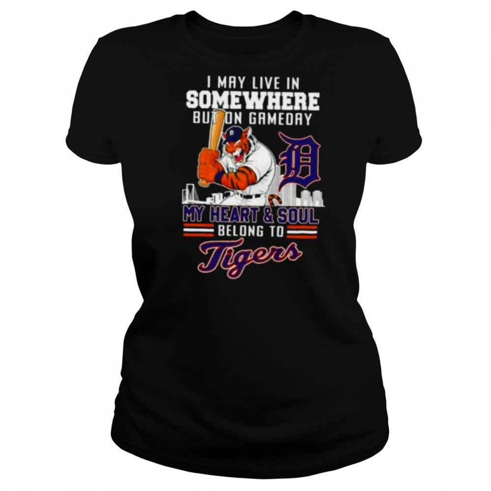 I may live in somewhere but on gameday my heart and soul belong to Detroit Tigers shirt Women's T-shirt