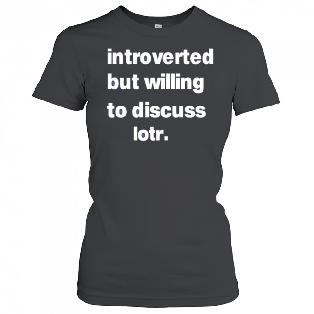 Introverted But Willing To Discuss Lotr letter shirt Women's T-shirt
