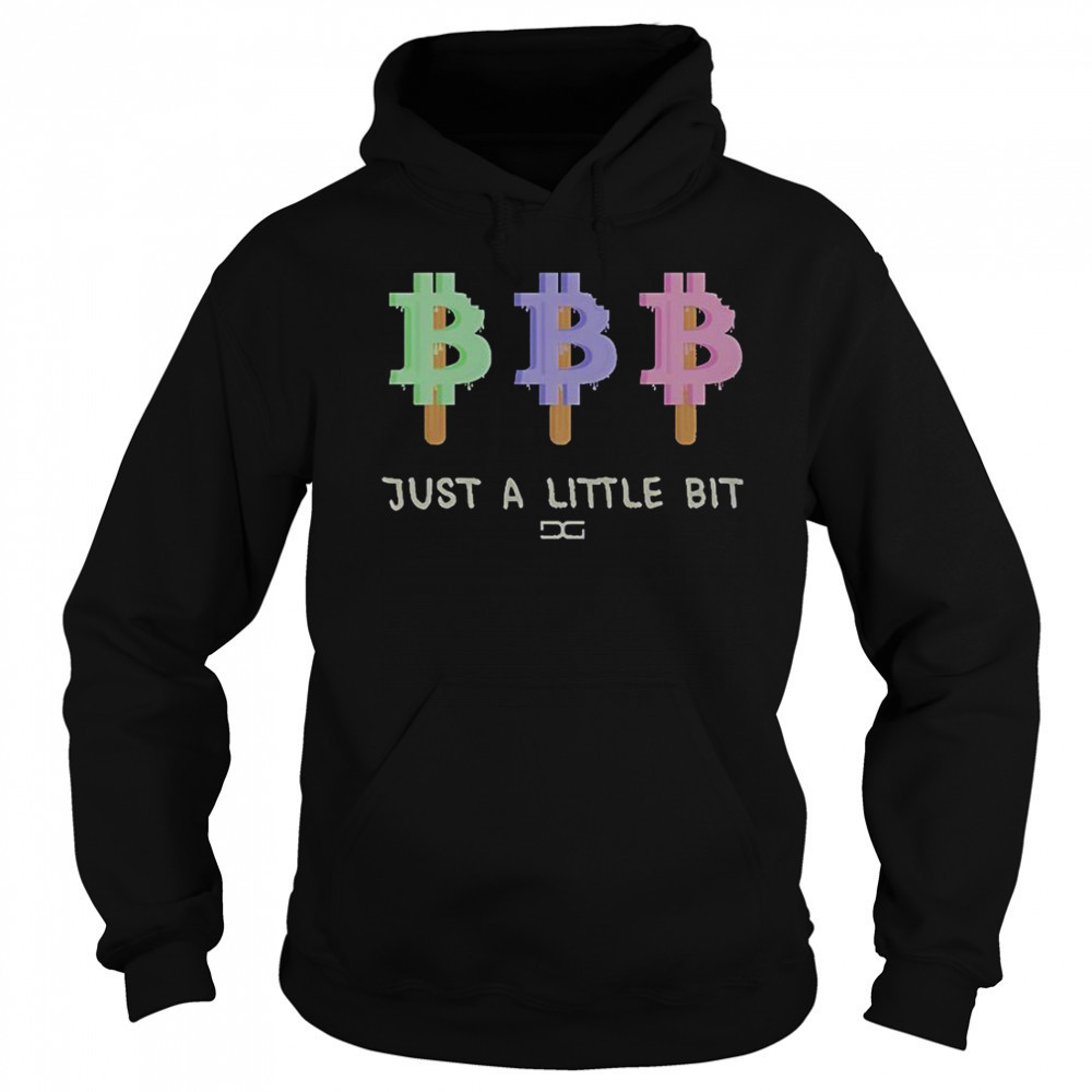 Just A Little Bit T-Shirt Sweatshirt