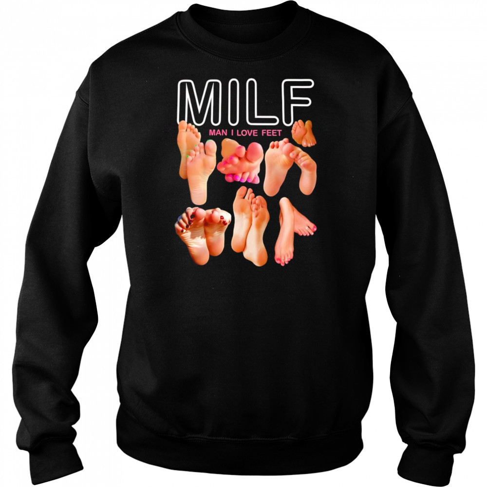 Milf man I love feet funny shirt Hoodie