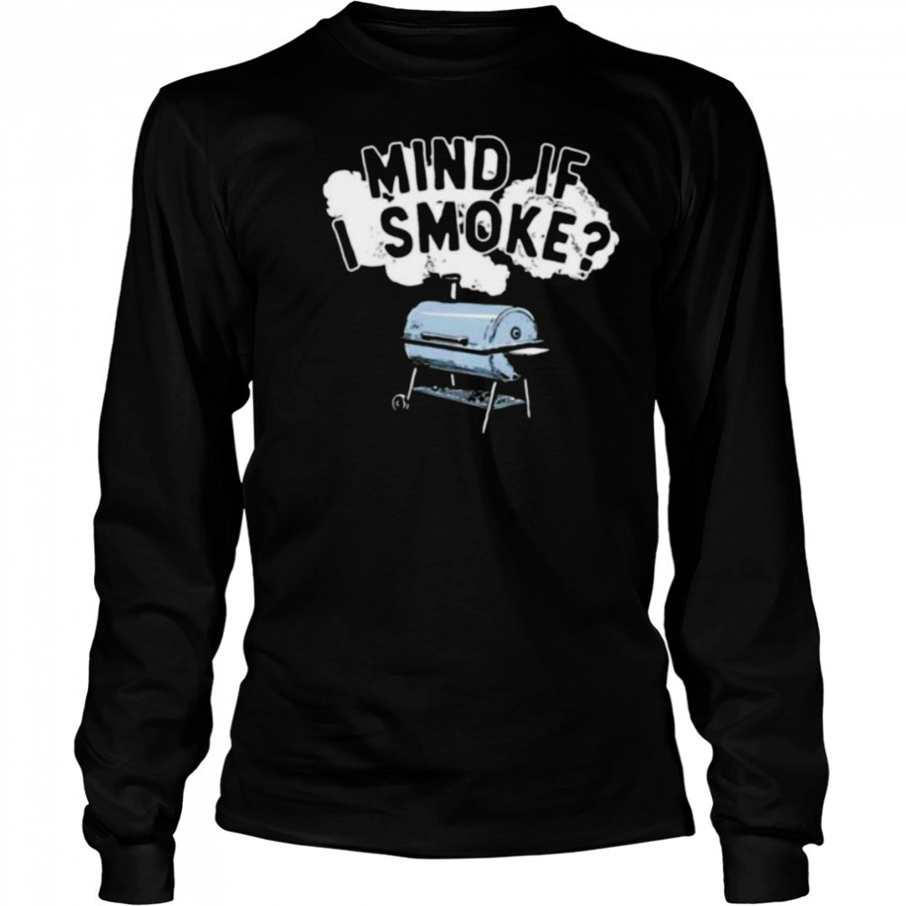 Mind if I smoke shirt Long Sleeved