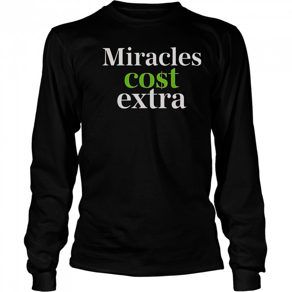Miracles Cost Extra T-Shirt Long Sleeved