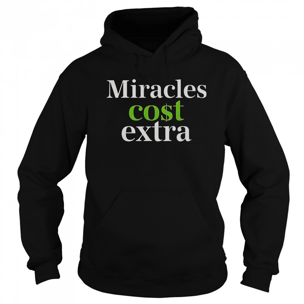 Miracles Cost Extra T-Shirt Sweatshirt