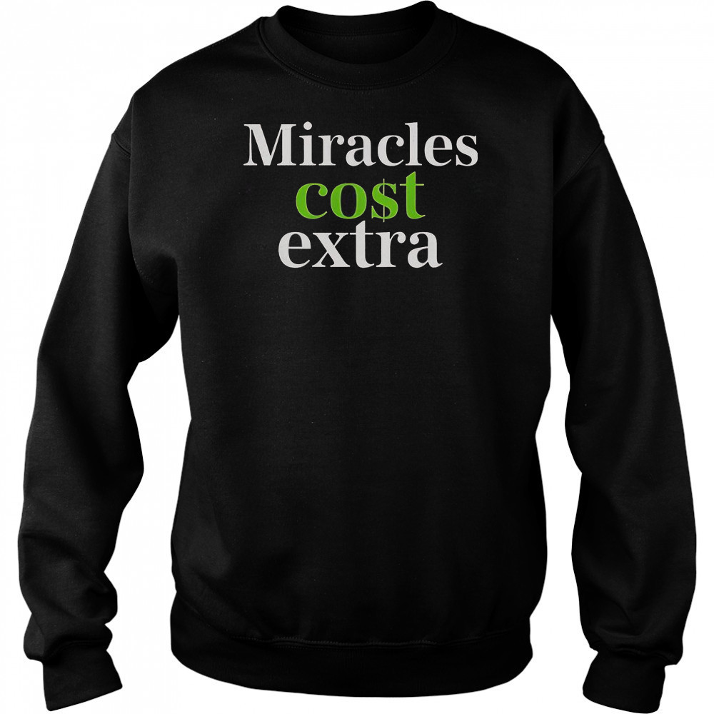 Miracles Cost Extra T-Shirt Hoodie