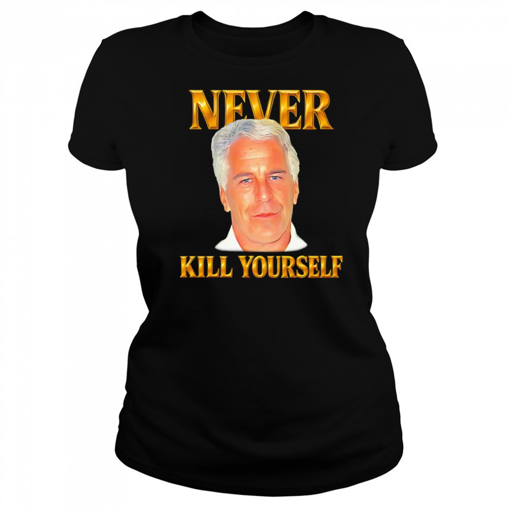 Never kill yourself Jeffrey Epstein shirt Women's T-shirt
