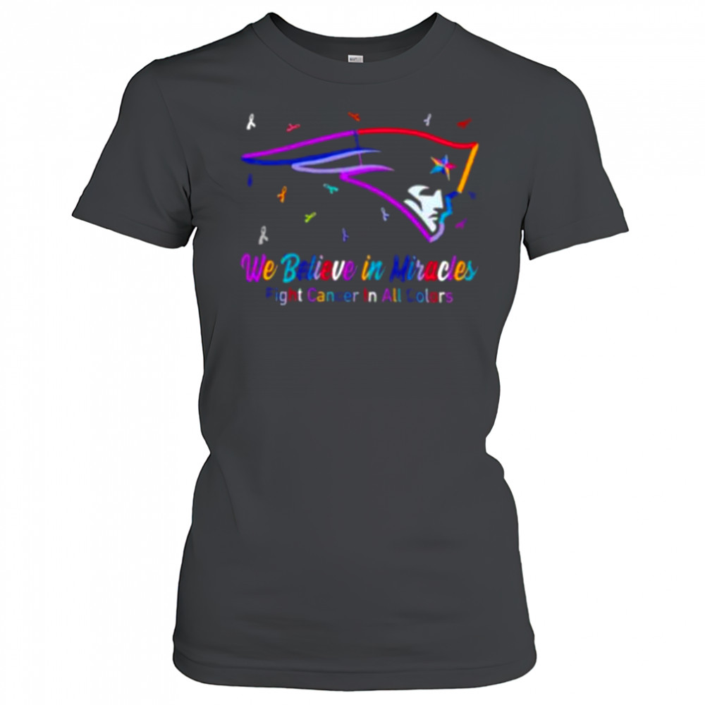 New England Patriots we believe in miracles fight cancer in all colors shirt Women's T-shirt