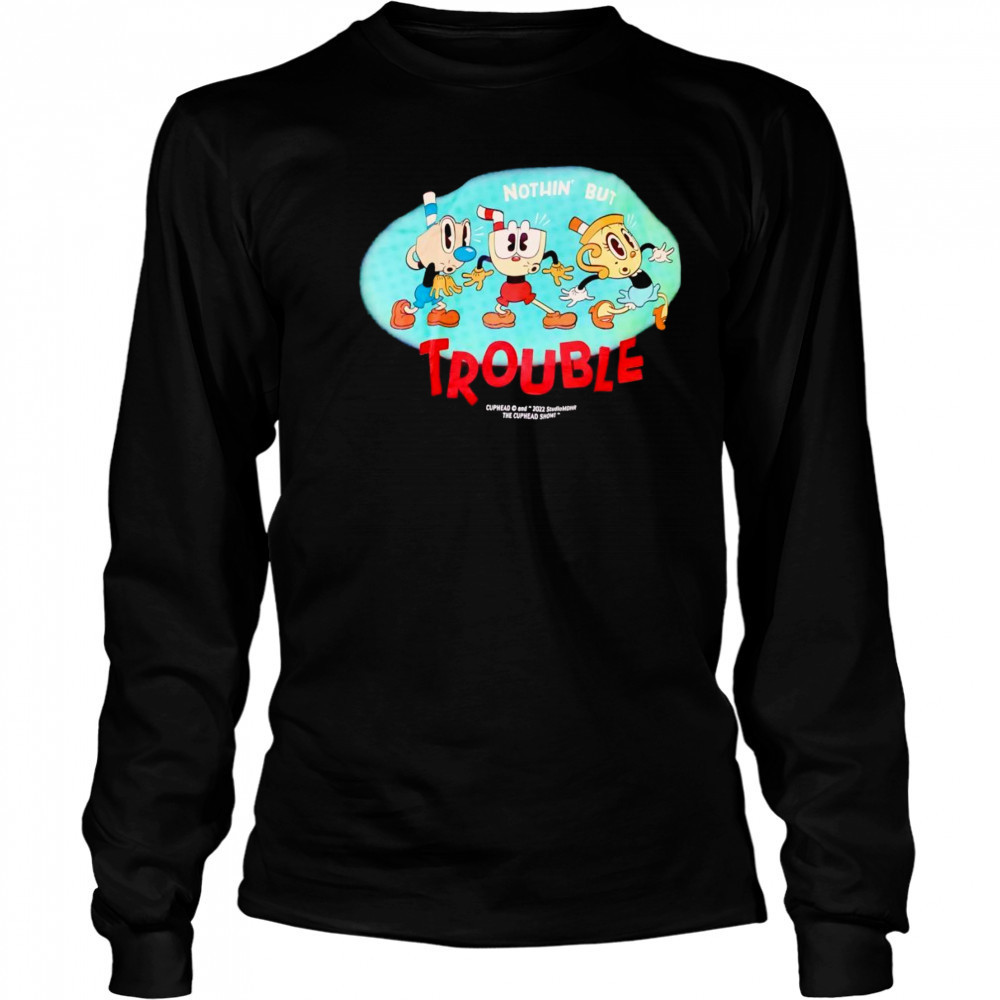 Nothin’ but trouble Cuphead shirt Long Sleeved
