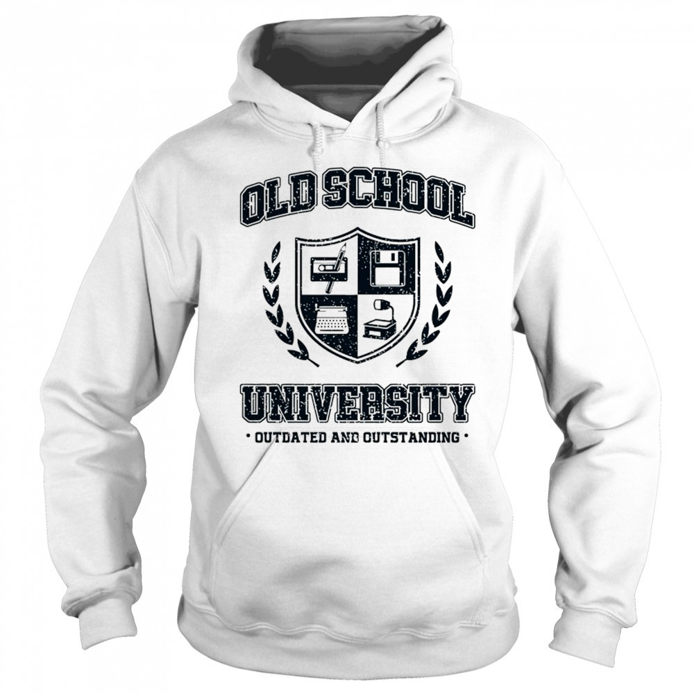 Old School University Outdated and Outstanding shirt Sweatshirt