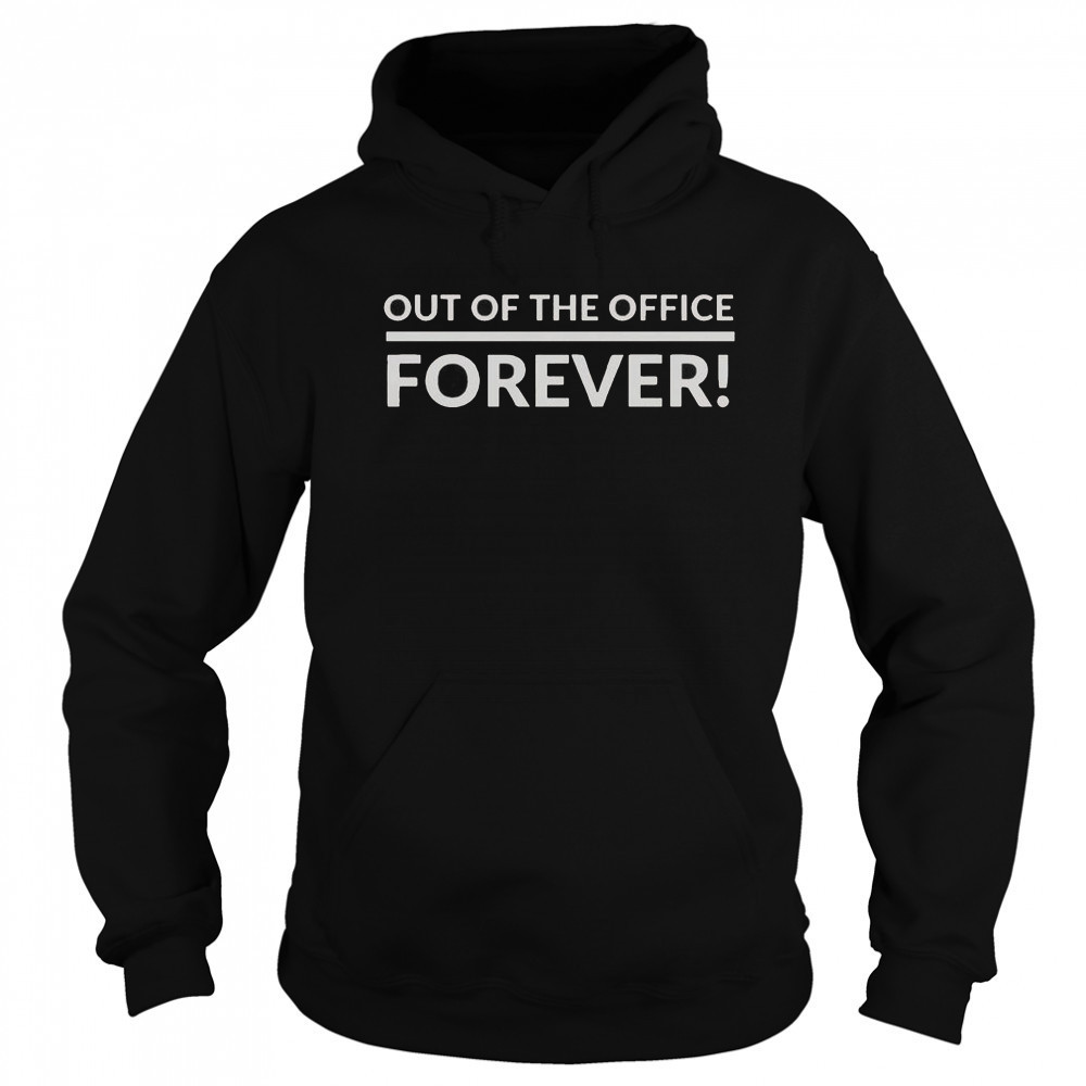 Out Of The Office Forever T-Shirt Sweatshirt