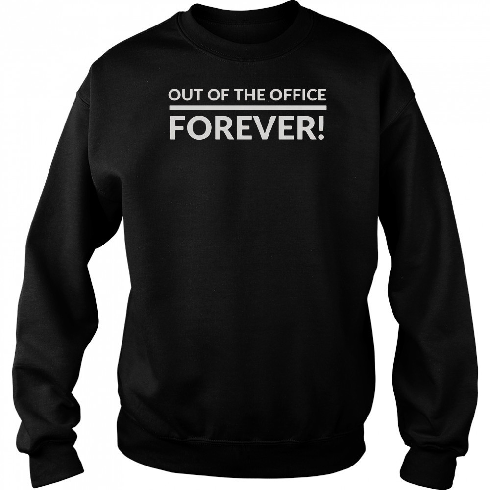 Out Of The Office Forever T-Shirt Hoodie