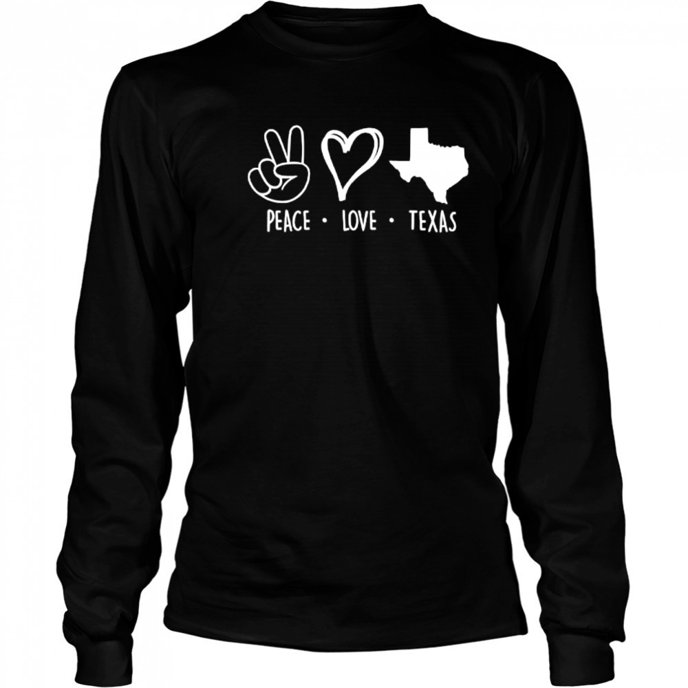 Peace love Texas support Texas pride shirt Long Sleeved