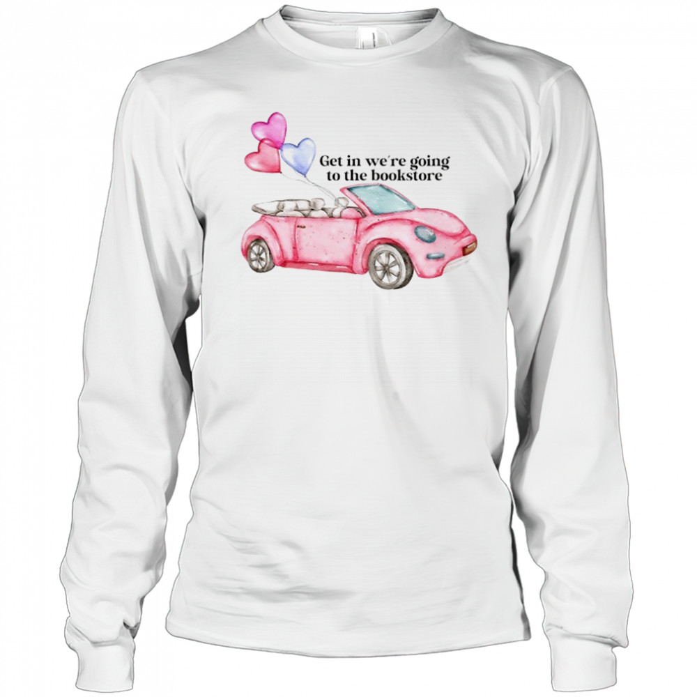Pink car get in we’re going to the bookstore shirt Long Sleeved