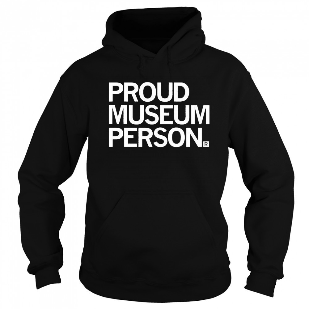 Proud Museum Person T-shirt Sweatshirt
