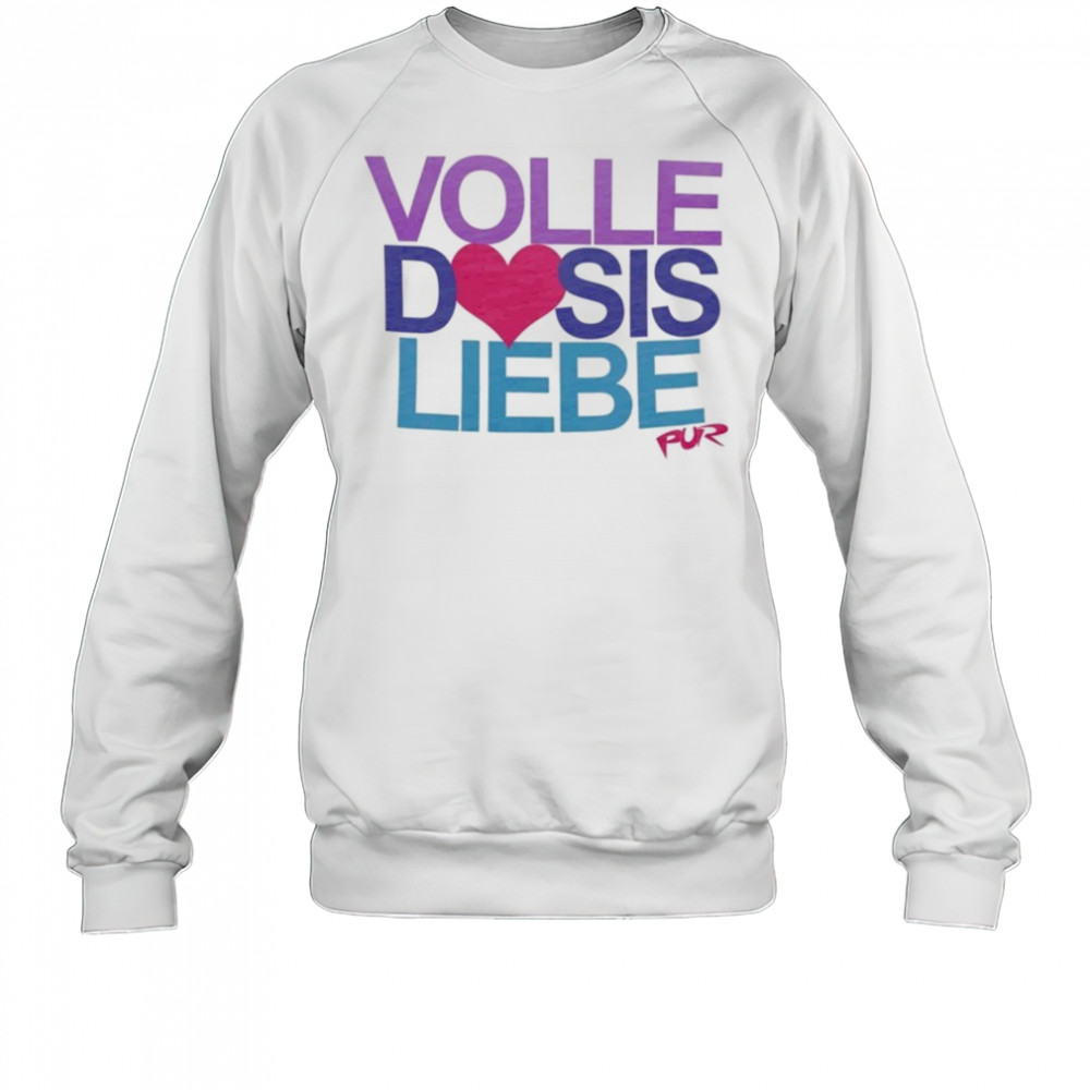 Pur Volle Dosis Liebe T-shirt Sweatshirt